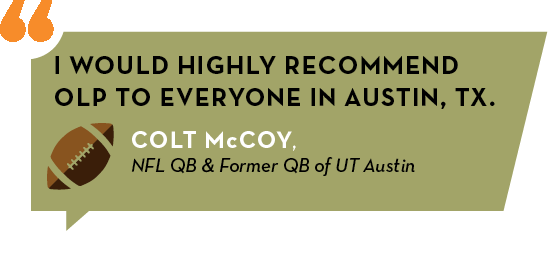 Colt McCoy Testimonial: "I would highly recommend OLP to everyone in Austin, TX."