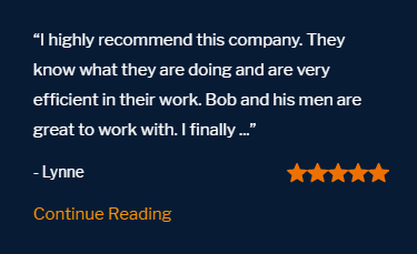 Five Star: review "I highly recommend this company. They know what they are doing and are very efficient in their work. Bob and his men are great to work with."